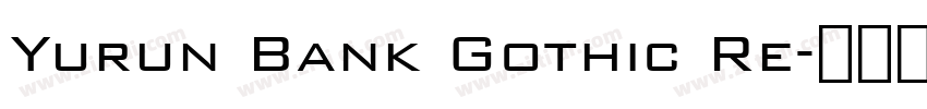 Yurun Bank Gothic Re字体转换